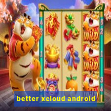 better xcloud android